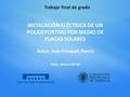 INSTALACIÓN ELÉCTRICA DE UN POLIDEPORTIVO POR MEDIO DE PLACAS SOLARES Autor: Ivan Frasquet Parets Tutor: Arturo Gil Gil Trabajo final de grado.