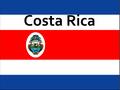 Costa Rica.  Nombre Oficial: República de Costa Rica  lema nacional: ¡Pura vida! (Pure Life)  Capital: San José  presidente :Abel Pacheco  Costa.