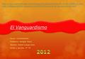 El Vanguardismo Curso: Comunicación Profesora: Anngiel Tacca Alumno: Rafael Quispe Ecos Grado y sección: 4° “A”