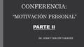 CONFERENCIA: “MOTIVACIÓN PERSONAL” PARTE II Dr. Jemay Chacón Tabares.