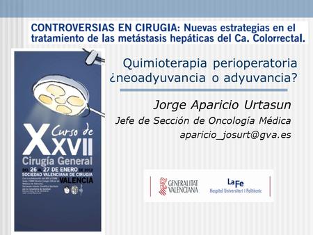 Quimioterapia perioperatoria ¿neoadyuvancia o adyuvancia? Jorge Aparicio Urtasun Jefe de Sección de Oncología Médica
