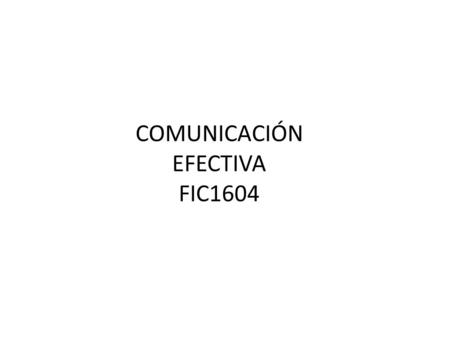 COMUNICACIÓN EFECTIVA FIC1604. Revisemos lo Aprendido V – F.