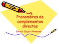 Pronombres de complementos directos Direct Object Pronouns.