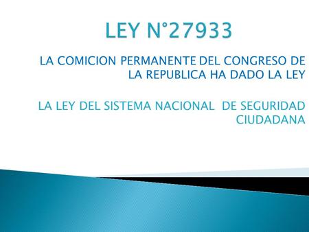 LA COMICION PERMANENTE DEL CONGRESO DE LA REPUBLICA HA DADO LA LEY LA LEY DEL SISTEMA NACIONAL DE SEGURIDAD CIUDADANA.