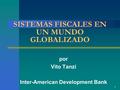 1 SISTEMAS FISCALES EN UN MUNDO GLOBALIZADO por Vito Tanzi Inter-American Development Bank.