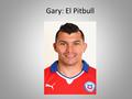 Gary: El Pitbull. Gary Medel nació el 3 de agosto de 1987 en Santiago, y surgió de la Universidad Católica, club para el que jugó entre 2006 y 2009. Es.