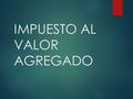 IMPUESTO AL VALOR AGREGADO.  De acuerdo con el artículo 1 de la Ley del IVA son sujetos de este impuesto las personas físicas y las morales que, en territorio.