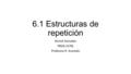 6.1 Estructuras de repetición Kermit Gonzalez PROG 2270L Profesora R. Acevedo.