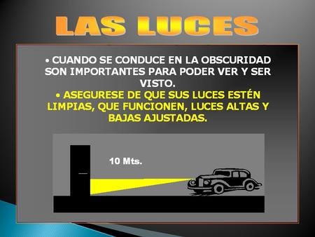 LAS LUCES DEL VEHÍCULO ART.165 RT ART.132 RT “ Las señales manuales o luminosas, para los virajes de los vehículos en circulación, se efectuarán con.