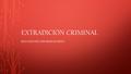 EXTRADICIÓN CRIMINAL RESUMEN DEL INFORME ESCRITO.