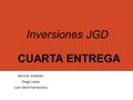 Inversiones JGD CUARTA ENTREGA German Acebedo Diego López Juan David Santamaría.