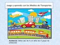 Juego y aprendo con los Medios de Transportes