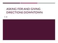 ASKING FOR AND GIVING DIRECTIONS DOWNTOWN 9.1B. VOCABULARIO  department store  candy shop  shoe store  pastry shop  toy store  bakery  flower shop.