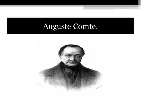Auguste Comte.. Isidore Marie Auguste François Comte. Nace en Montpellier el 19 de enero de 1798. Muere en Paris el 5 de setiembre de 1857. Estudiante.