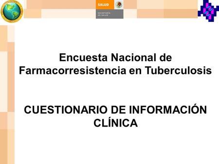 Encuesta Nacional de Farmacorresistencia en Tuberculosis CUESTIONARIO DE INFORMACIÓN CLÍNICA.