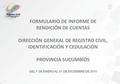FORMULARIO DE INFORME DE RENDICIÓN DE CUENTAS DIRECCIÓN GENERAL DE REGISTRO CIVIL, IDENTIFICACIÓN Y CEDULACIÓN PROVINCIA SUCUMBÍOS DEL 1 DE ENERO AL 31.