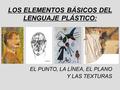 LOS ELEMENTOS BÁSICOS DEL LENGUAJE PLÁSTICO: