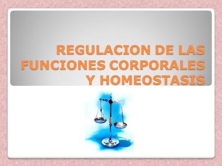 REGULACION DE LAS FUNCIONES CORPORALES Y HOMEOSTASIS.