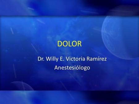 DOLOR Dr. Willy E. Victoria Ramírez Anestesiólogo.