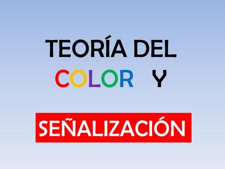 TEORÍA DEL COLOR Y SEÑALIZACIÓN.