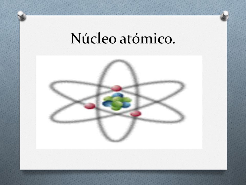 Núcleo atómico.. - ppt descargar