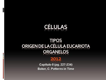 CÉLULAS TIPOS Origen de la célula eucariota ORGANELOS 2012