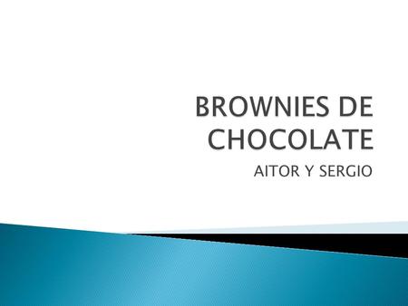 BROWNIES DE CHOCOLATE AITOR Y SERGIO.