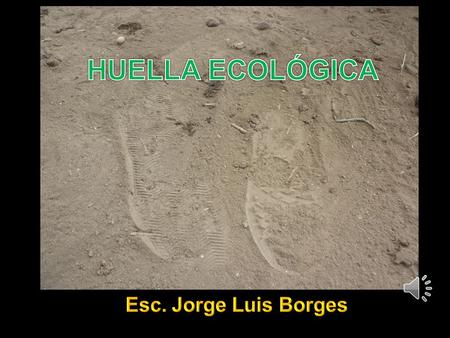 HUELLA ECOLÓGICA Esc. Jorge Luis Borges.