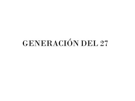 GENERACIÓN DEL 27.