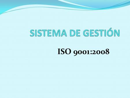 SISTEMA DE GESTIÓN ISO 9001:2008.