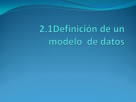 2.1Definición de un modelo de datos