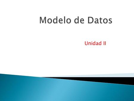 Modelo de Datos Unidad II.