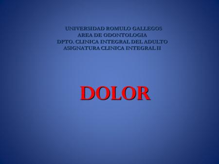 DOLOR UNIVERSIDAD ROMULO GALLEGOS AREA DE ODONTOLOGIA
