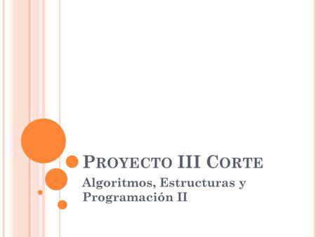 P ROYECTO III C ORTE Algoritmos, Estructuras y Programación II.