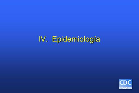 IV. Epidemiología.