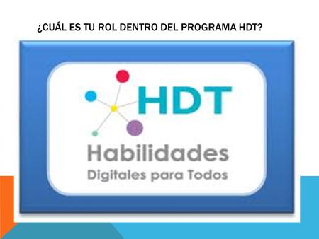 ¿Cuál es tu rol dentro del programa HDT?