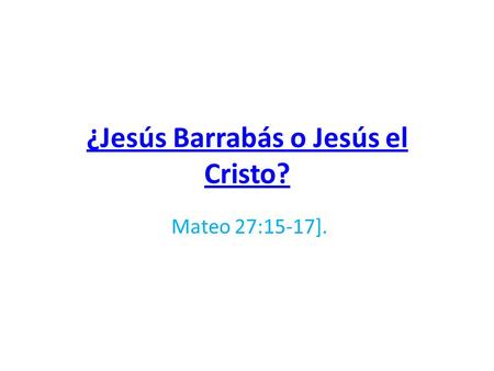 ¿Jesús Barrabás o Jesús el Cristo?