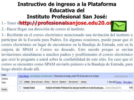 Instructivo de ingreso a la Plataforma Educativa del Instituto Profesional San José:  1.- Tener dirección de correo.