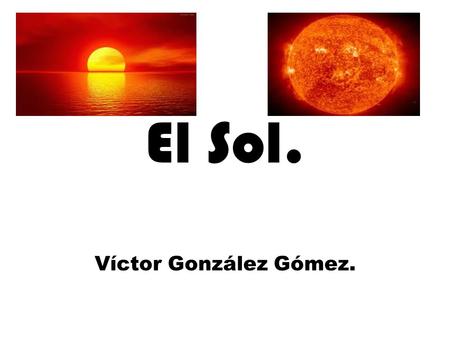 El Sol. Víctor González Gómez..