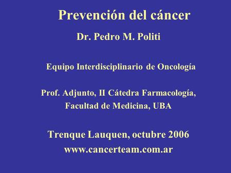 Prevención del cáncer Dr. Pedro M. Politi
