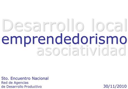 Desarrollo local emprendedorismo asociatividad 5to. Encuentro Nacional