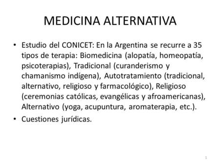 MEDICINA ALTERNATIVA Estudio del CONICET: En la Argentina se recurre a 35 tipos de terapia: Biomedicina (alopatía, homeopatía, psicoterapias), Tradicional.