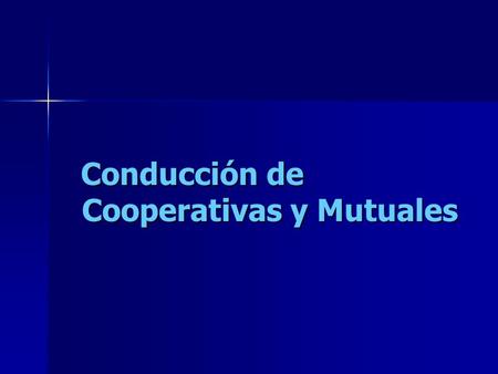 Conducción de Cooperativas y Mutuales Conducción de Cooperativas y Mutuales.