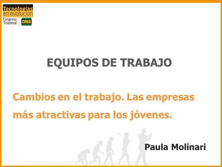 EQUIPOS DE TRABAJO Cambios en el trabajo. Las empresas más atractivas para los jóvenes. Paula Molinari.