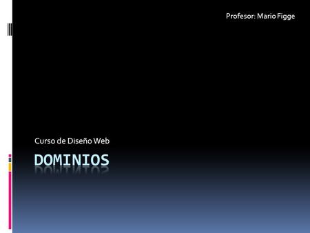 Profesor: Mario Figge Curso de Diseño Web dominios.