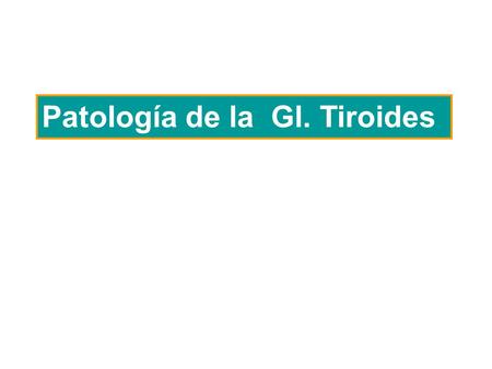 Patología de la  Gl. Tiroides