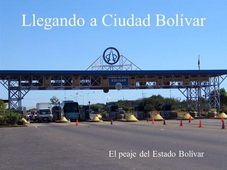 Llegando a Ciudad Bolívar