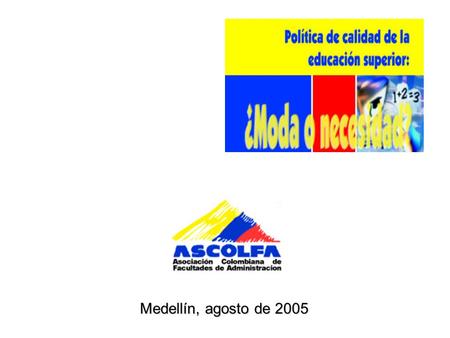 Medellín, agosto de 2005. Experiencias, lecciones y propuestas Álvaro Velásquez Caicedo ASCOLFA Medellín, agosto 2005.