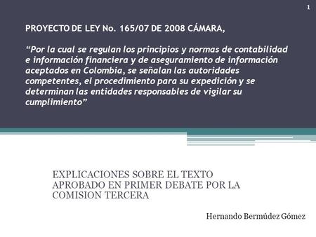 PROYECTO DE LEY No. 165/07 DE 2008 CÁMARA,   “Por la cual se regulan los principios y normas de contabilidad e información financiera y de aseguramiento.