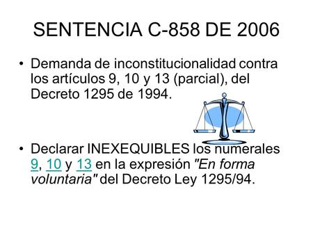 SENTENCIA C-858 DE 2006 Demanda de inconstitucionalidad contra los artículos 9, 10 y 13 (parcial), del Decreto 1295 de 1994. Declarar INEXEQUIBLES los.